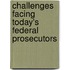 Challenges Facing Today's Federal Prosecutors