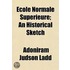 Cole Normale Sup Rieure; An Historical Sketch