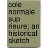 Cole Normale Sup Rieure; An Historical Sketch by Adoniram Judson Ladd