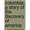 Columbia; A Story of the Discovery of America door John Roy Musick