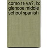 Como Te Va?, B: Glencoe Middle School Spanish by Conrad J. Schmitt