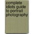 Complete Idiots Guide to Portrait Photography