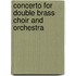 Concerto for Double Brass Choir and Orchestra