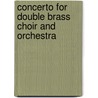Concerto for Double Brass Choir and Orchestra by John Harbison
