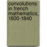Convolutions in French Mathematics, 1800-1840 by Ivor Grattan-Guinness