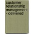 Customer Relationship Management - Delivered!