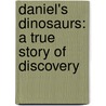 Daniel's Dinosaurs: A True Story of Discovery door Charles Helm