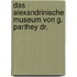 Das Alexandrinische Museum Von G. Parthey Dr.