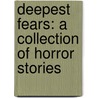 Deepest Fears: A Collection of Horror Stories door James Straka