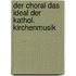 Der Choral Das Ideal Der Kathol. Kirchenmusik