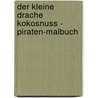 Der Kleine Drache Kokosnuss - Piraten-Malbuch by Ingo Siegner