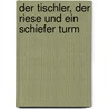 Der Tischler, der Riese und ein schiefer Turm by Bernd Schulz