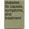 Diabetes: Its Causes, Symptoms, and Treatment door Charles Wesley Purdy