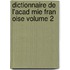 Dictionnaire de L'Acad Mie Fran Oise Volume 2