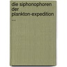 Die Siphonophoren Der Plankton-Expedition ... by Karl Chun