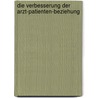 Die Verbesserung der Arzt-Patienten-Beziehung by Thomas Dobbelstein