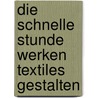 Die schnelle Stunde Werken Textiles Gestalten door Silvia März