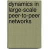 Dynamics in Large-Scale Peer-to-Peer Networks door Thorsten Schneider