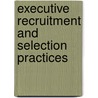 Executive Recruitment And Selection Practices door Pramila Rao