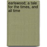 Earlswood; A Tale for the Times, and All Time by Charlotte Anley