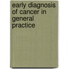 Early Diagnosis of Cancer in General Practice by Knut Holtedahl
