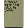 El Conejito Gloton / Little Rabbit The Greedy by Klaartje van der Put