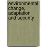 Environmental Change, Adaptation And Security door Steven C. Lonergan