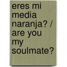 Eres Mi Media Naranja? / Are You My Soulmate? door Barbara Covo