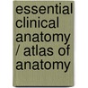 Essential Clinical Anatomy / Atlas of Anatomy door Keith L. Moore