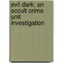 Evil Dark: An Occult Crime Unit Investigation