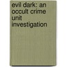 Evil Dark: An Occult Crime Unit Investigation door Justin Gustainis