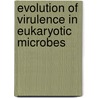 Evolution of Virulence in Eukaryotic Microbes by L. David Sibley