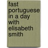 Fast Portuguese in a Day with Elisabeth Smith door Elisabeth Smith