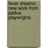 Fever Dreams: New Work from Padua Playwrights by Padua Playwright'S. Press