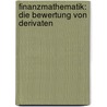 Finanzmathematik: Die Bewertung Von Derivaten door Albrecht Irle