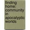 Finding Home: Community In Apocalyptic Worlds by Jennifer Brozek
