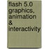 Flash 5.0 Graphics, Animation & Interactivity
