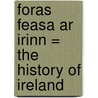 Foras Feasa Ar Irinn = The History Of Ireland by Geoffrey Keating