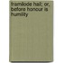 Framilode Hall; Or, Before Honour Is Humility