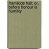 Framilode Hall; Or, Before Honour Is Humility door Emma Marshall
