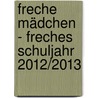 Freche Mädchen - freches Schuljahr 2012/2013 by Sabine Both
