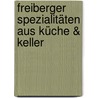 Freiberger Spezialitäten aus Küche & Keller by Frank Löser