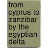 From Cyprus To Zanzibar By The Egyptian Delta by Edward Henry Vizetelly