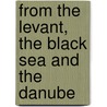 From The Levant, The Black Sea And The Danube by Robert Arthur Arnold