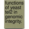 Functions Of Yeast Tel2 In Genomic Integrity. door Carol Myrick Anderson