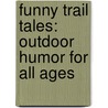 Funny Trail Tales: Outdoor Humor for All Ages door Amy Kelley Hoitsma