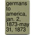 Germans to America, Jan. 2, 1873-May 31, 1873