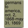 Germans to America, Oct. 2, 1868-May 31, 1869 door Ira A. Glazier