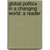 Global Politics In A Changing World: A Reader door Richard W. Mansbach