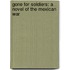 Gone For Soldiers: A Novel Of The Mexican War